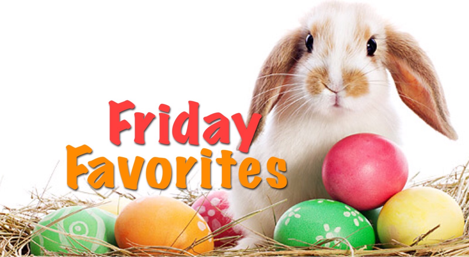 Living on Cloud Nine FRIDAY FAVORITES...Easter Weekend