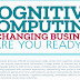 Cognitive Computing is Changing Business- Are You Ready? #infographic