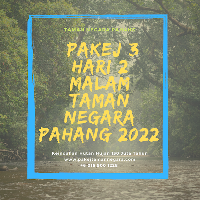 PAKEJ 3 HARI 2 MALAM TAMAN NEGARA PAHANG 2022