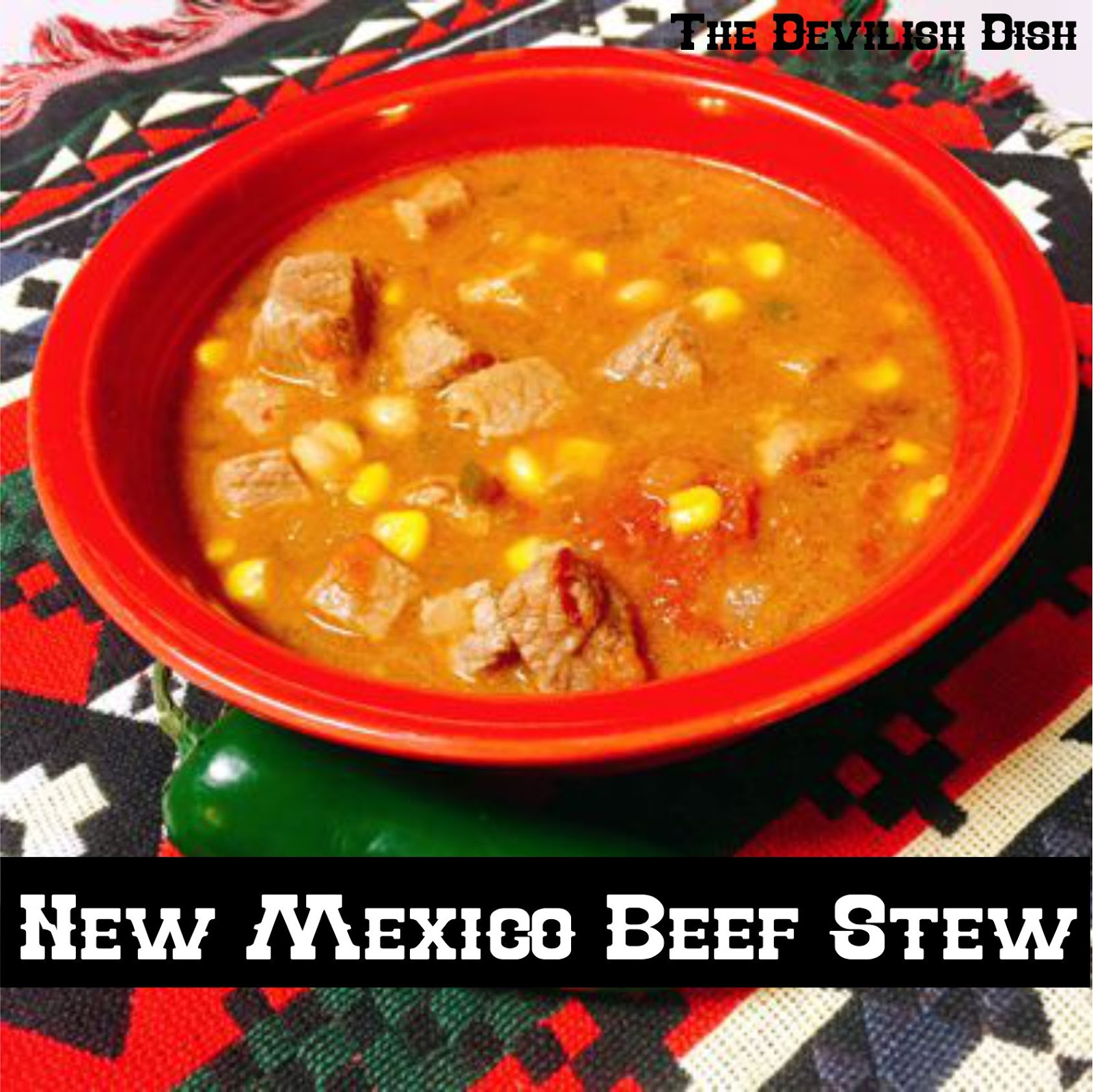 The Devilish Dish New Mexico Beef Stew