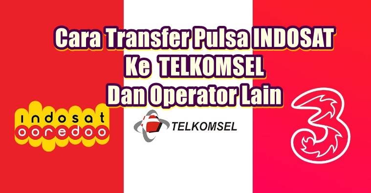 Cara mudah transfer pulsa indosat ke telkomsel dan operator lain - Kanalmu