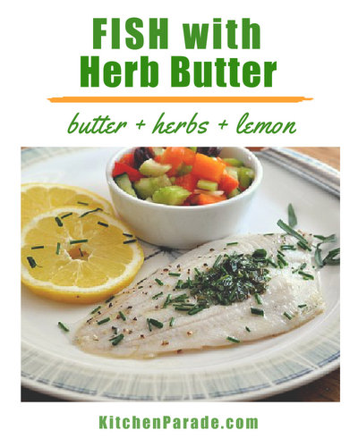 Fish with Herb Butter, another Quick Supper ♥ KitchenParade.com, simple broiled fish, topped with a little butter and fresh herbs, quick enough for a weeknight, special enough for company. Low Cal. Low Carb. High Protein Weight Watchers Friendly.