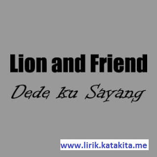 Lirik lagu Lion And Friends Band - Dedeku Sayang terbaru