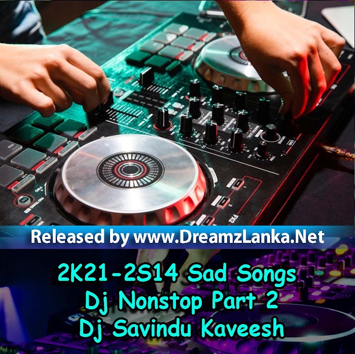 2K21-2S14 Sad Songs Dj Nonstop Part 2 - Dj Savindu Kaveesh
