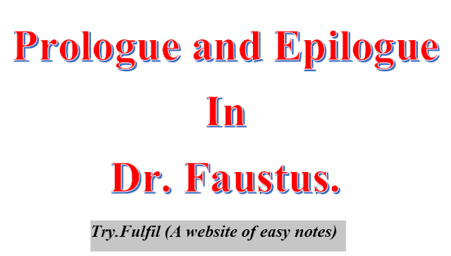 Dr. Faustus Prologue and Epilogue/ What is the purpose and Significance of the prologue and the epilogue in Dr Fautus? 