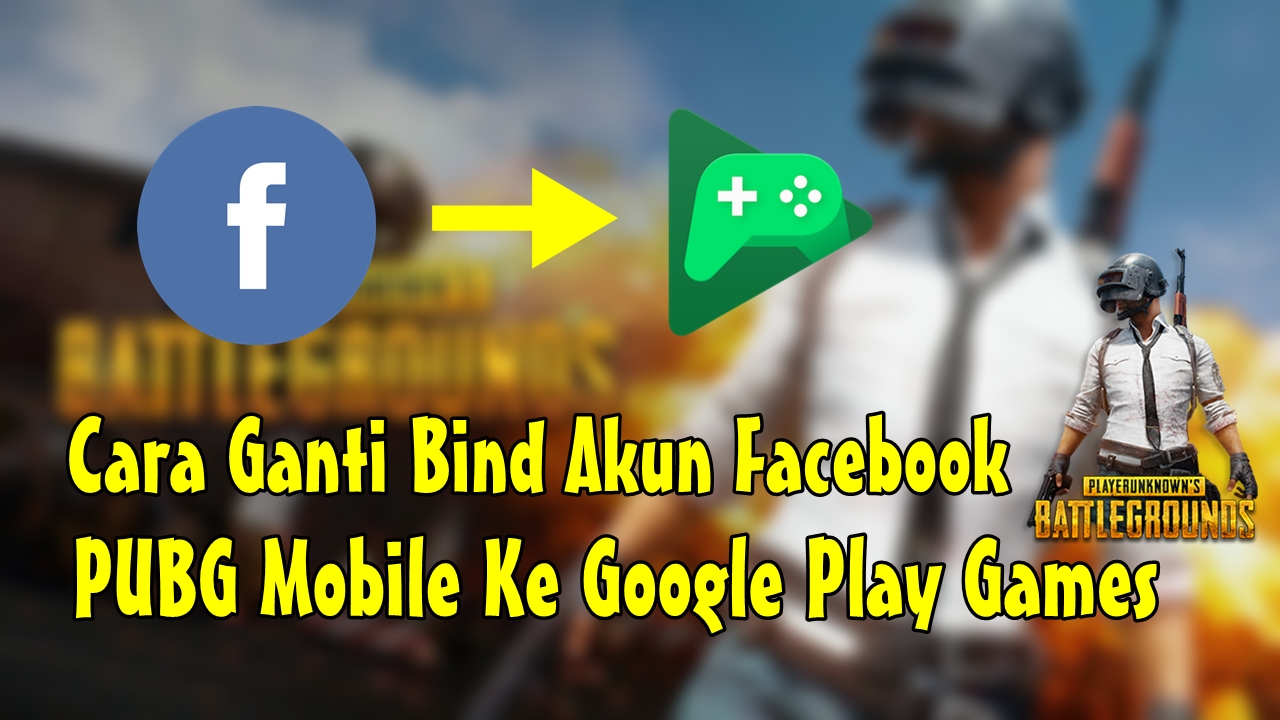 Cara Ganti Bind Akun Facebook Pubg Mobile Ke Google Play Games Rumah Multimedia