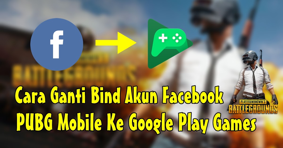 Cara Ganti Bind Akun Facebook Pubg Mobile Ke Google Play Games Rumah Multimedia