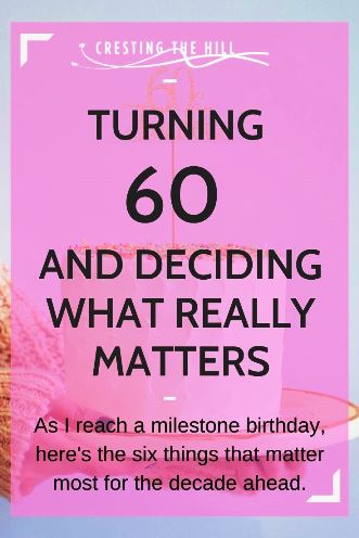 As I reach a milestone birthday, here's the six things that matter most for the decade ahead. As I reach a milestone birthday, here's the six things that matter most for the decade ahead.