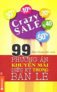 99 Phương Án Khuyến Mãi Diệu Kỳ Trong Bán Lẻ - Nhiều Tác Giả