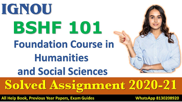 BSHF 101 Foundation Course in Humanities and Social Sciences Solved Assignment 2020-2021, IGNOU Solved Assignment, 2020-21, BSHF 101, IGNOU ASSIGNMENT