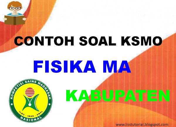 Contoh Soal KSMO Fisika Jenjang MA Tingkat Kabupaten Contoh Soal KSMO Fisika Jenjang MA Tingkat Kabupaten