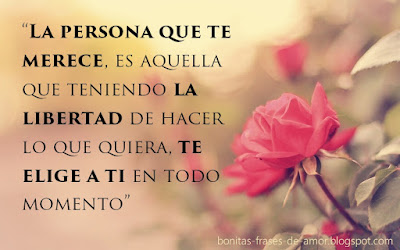 La persona que te merece, es aquella que teniendo la libertad de hacer lo que quiera, te elige a ti en todo momento