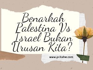 Benarkah Palestina Vs Israel Bukan Urusan Kita?