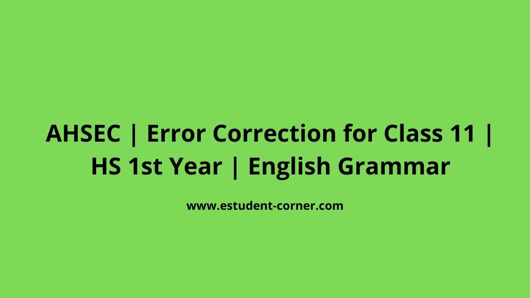 AHSEC Class 11 Error Correction English Grammar with previous year solutions Estudent