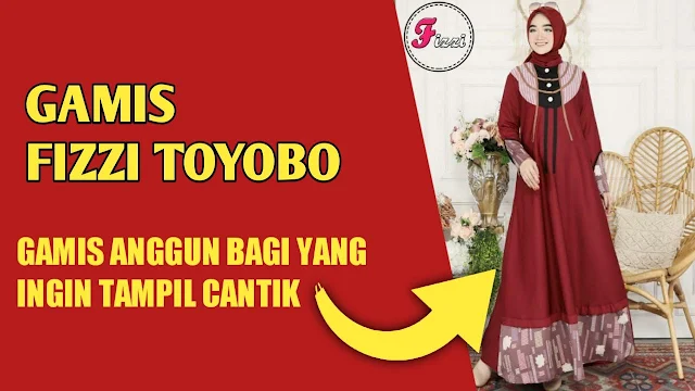 Gamis Fizzi Matt Toyobo, Gamis Anggun untuk Anda yang Ingin Tampil Cantik