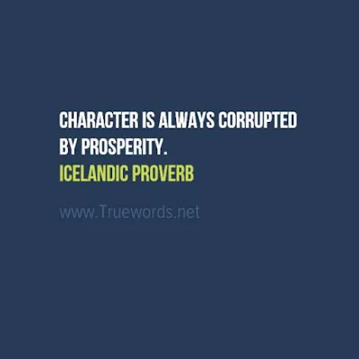 Character is always corrupted by prosperity