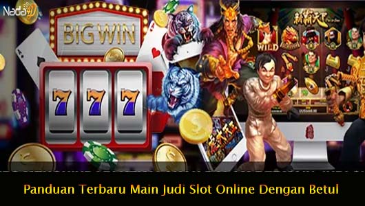 Panduan Terbaru Main Judi Slot Online Dengan Betul