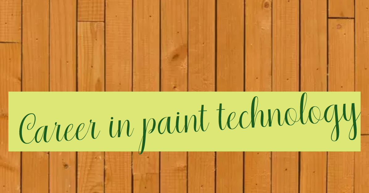 CAREER IN PAINT TECHNOLOGY SCOPE AND OPPORTUNITIES Chemical and
