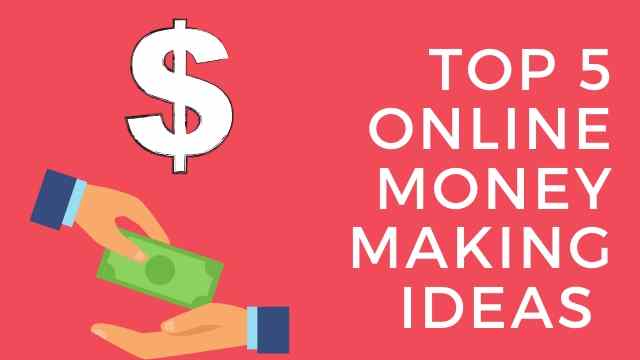 Top 5 Online Money Making Ideas 