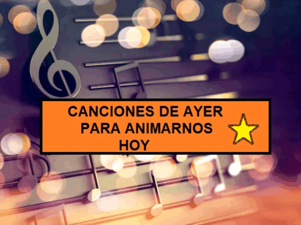 MUSICOTERAPIA:CANCIONES DE AYER PARA ANIMARNOS HOY