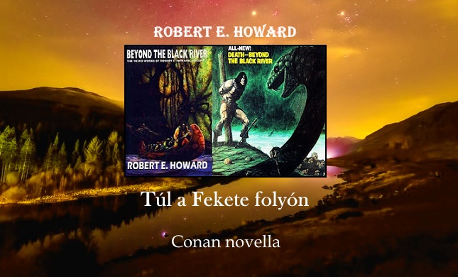 Robert E. Howard Túl a Fekete folyón, Conan novella