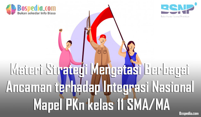 Materi Strategi Mengatasi Berbagai Ancaman terhadap Integrasi Nasional Mapel PKn kelas 11 SMA/MA