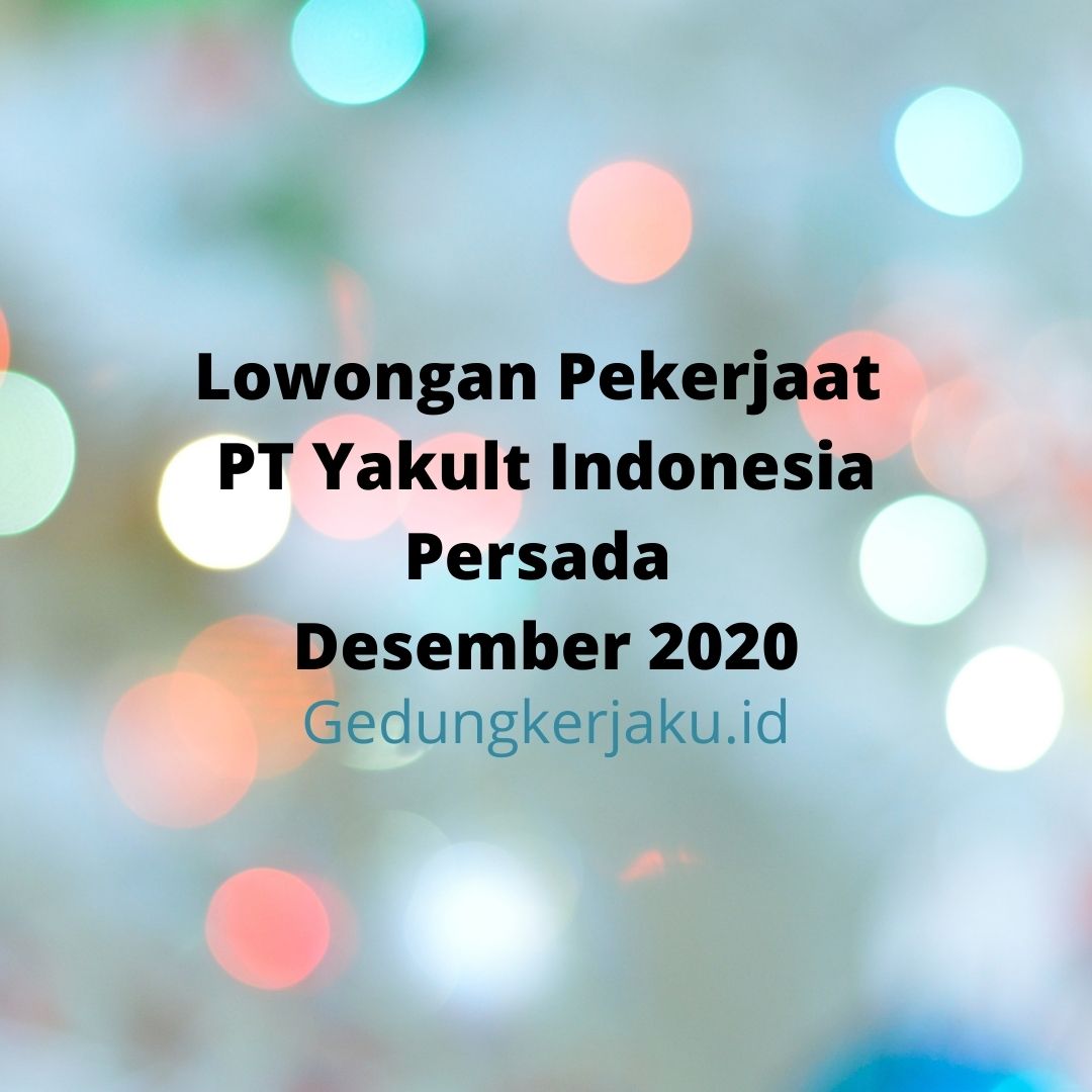 Lowongan Pekerjaat PT Yakult Indonesia Persada Desember 2020 - Gedung