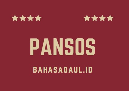 Arti Pansos Bahasa Gaul, Apa Arti Pansos dalam Bahasa Gaul? - Bahasa Gaul