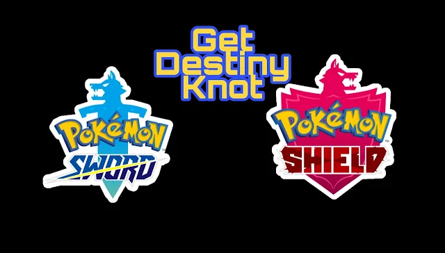 How will you get the Destiny Knot In Pokemon Sword And Shield How it works