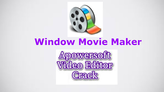 Windows movie maker And ApowerSoft Video Editor