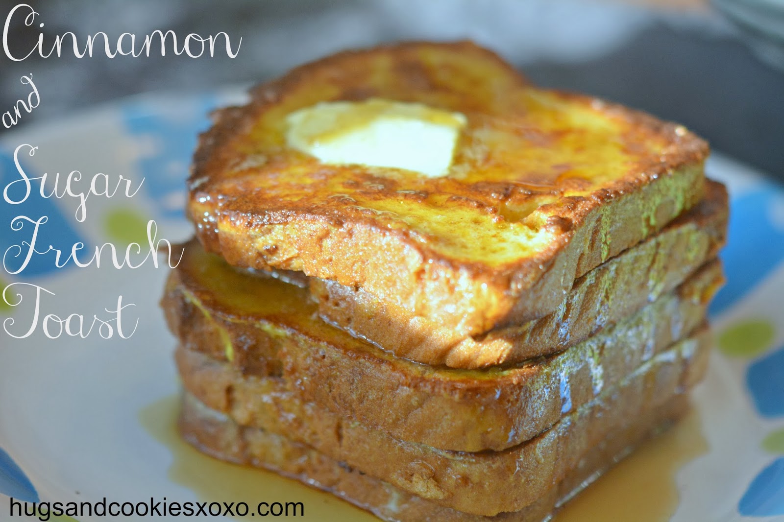 CINNAMON & SUGAR FRENCH TOAST Hugs and Cookies XOXO