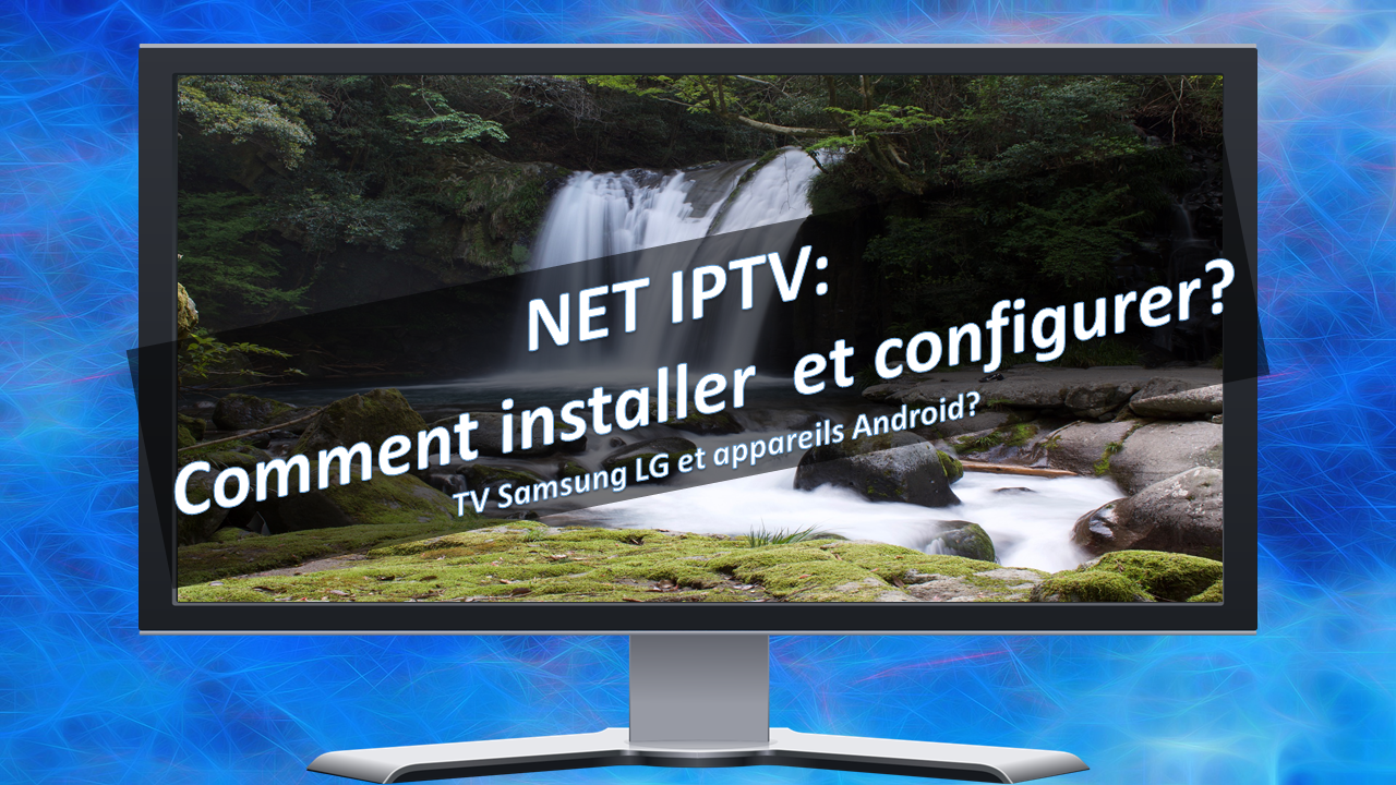 net iptv une application pour samsung smart tv et appareils android
