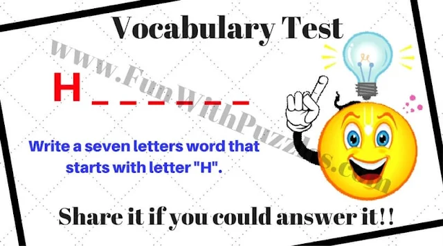 Vocabulary Test: Write a seven letters word that starts with letter H