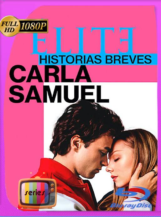 Élite Historias Breves: Carla Samuel (2021) Temporada 1 1080p WEB-DL Latino [GoogleDrive] Ivan092
