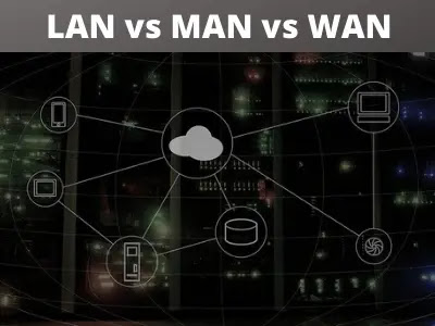 LAN vs MAN vs WAN