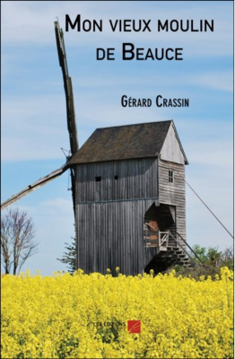 VIENT DE PARAITRE : MON VIEUX MOULIN DE BEAUCE de GERARD CRASSIN