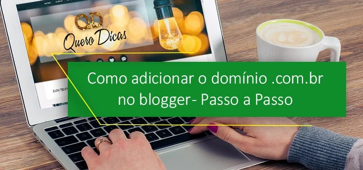 Como adicionar o domínio .com.br no blogger - Passo a Passo Adicionar o domínio .com.br no blogger - Passo a Passo