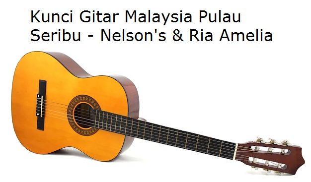 Kunci Gitar Malaysia Pulau Seribu Nelson S Ria Amelia Calonpintar Com