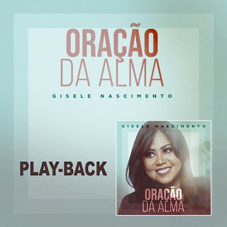 Baixar Música Gospel Oração Da Alma (Playback) - Gisele Nascimento Mp3