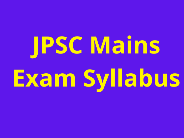 JPSC Mains Exam Syllabus JPSC Mains Exam Syllabus