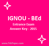 http://www.trbtnpsc.com/2015/10/ignou-bed-entrance-exam-2015-answer-key.html