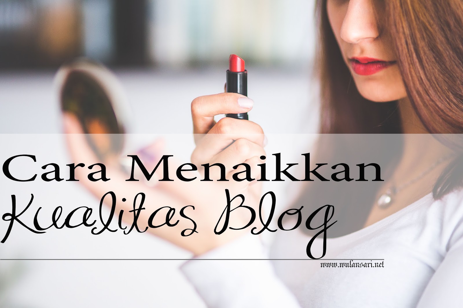 Cara Menaikkan Kualitas Blog