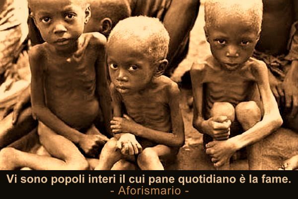 Aforismario Aforismi Frasi E Citazioni Sulla Fame Nel Mondo