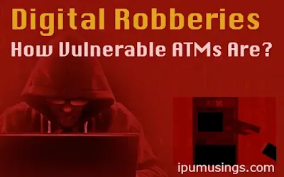 Digital Robberies - How Vulnerable ATMs Are? (#cyberlaws)(#llb)(#ipumusings)(#cybercrimes)