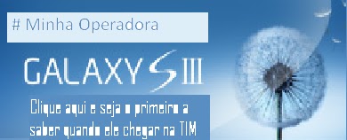 O Galaxy SIII tá chegando na TIM. Quer ser o primeiro a saber quando ele chegar?