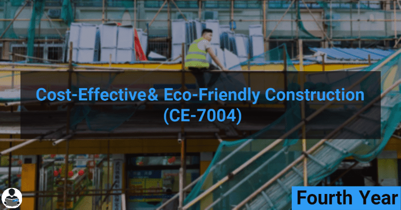 Cost-Effective & Eco-Friendly Construction (CE-7004) RGPV notes CBGS Bachelor of engineering Cost-Effective & Eco-Friendly Construction (CE-7004) RGPV notes CBGS Bachelor of engineering