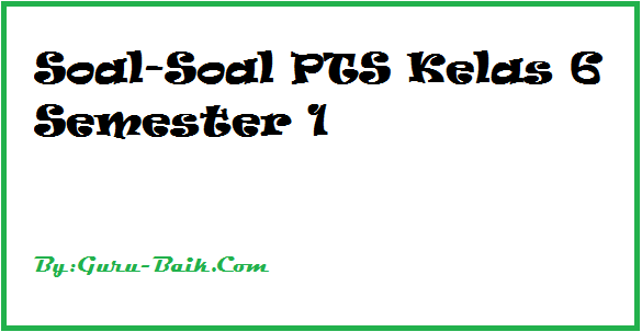 Kumpulan Soal PTS Dan Jawaban Kelas 6 Semester 1 Tematik K13 Terbaru