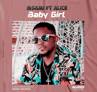 Msami Ft Alice-Baby Girl|Download Mp3 Audio 