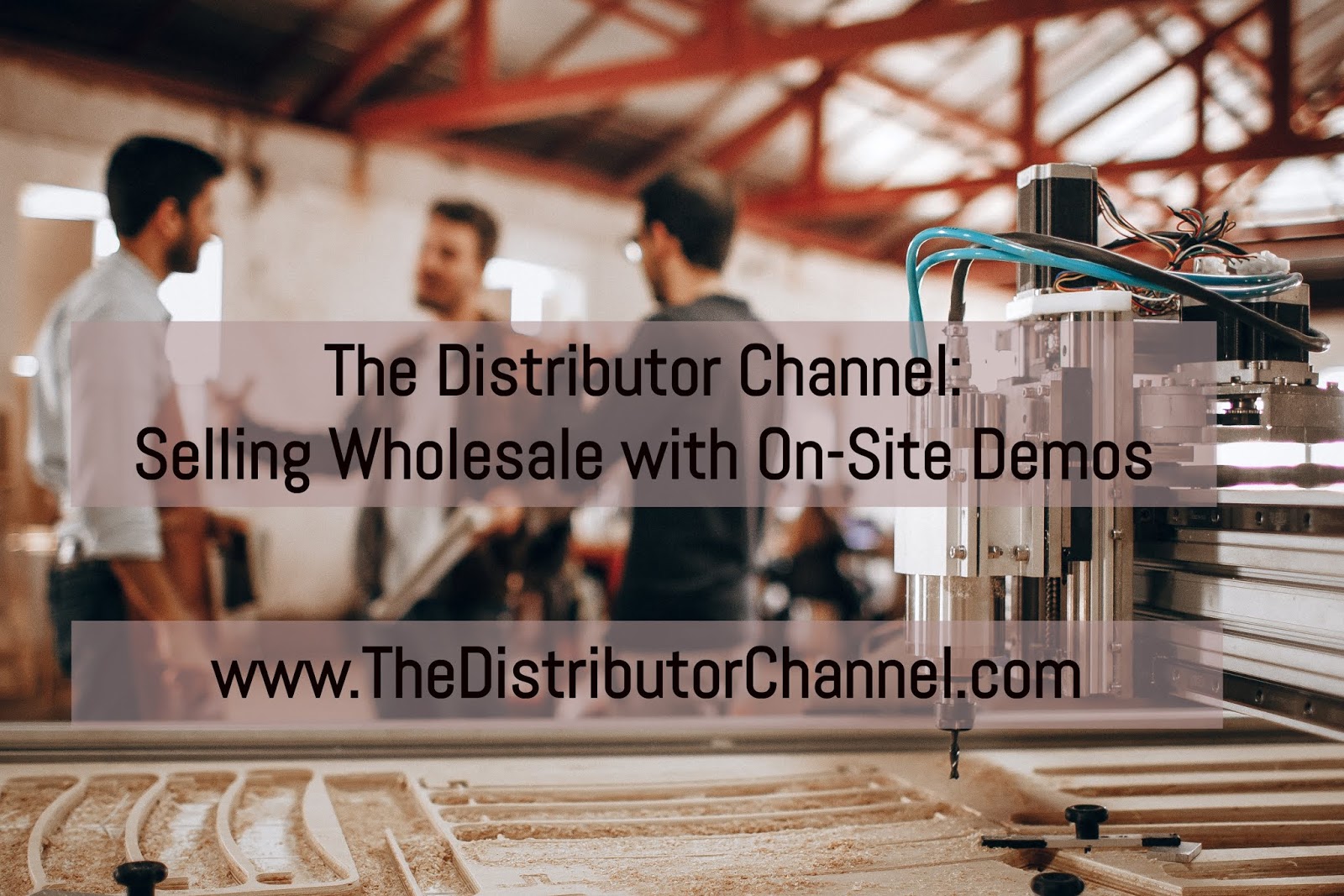 “Selling Wholesale” Why Distributors need to get customers to their
