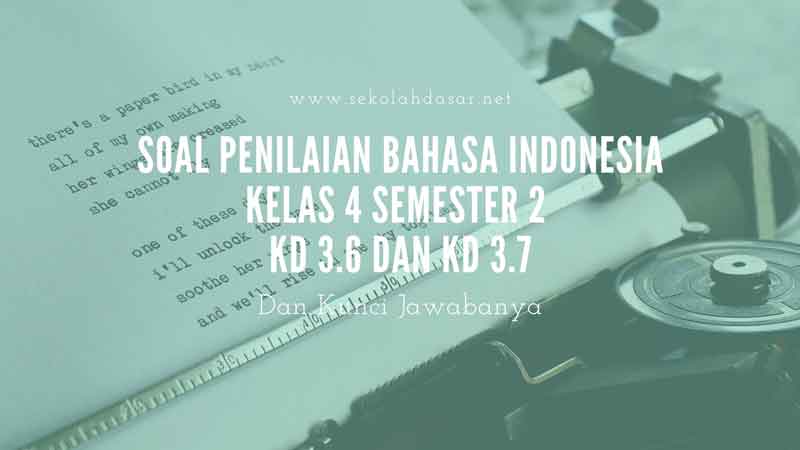 Soal Penilaian Kelas 4 Semester 2 Bahasa Indonesia KD 3.6 dan KD 3.7